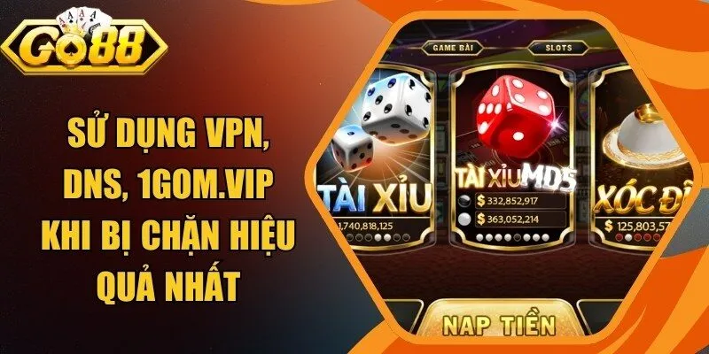Sử Dụng Vpn, Dns, 1gom.Vip Khi Bị Chặn Hiệu Quả Nhất